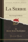 Image for La Serbie: Kara-George Et Milosch (Classic Reprint)