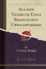 Image for Aus dem Tagebuch Eines Brasilischen Urwaldpfarrers (Classic Reprint)