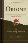 Image for Orione: Tragedia in Tre Atti (Classic Reprint)