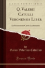 Image for Q. Valerii Catulli Veronensis Liber