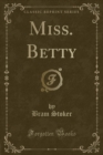 Image for Miss. Betty (Classic Reprint)