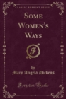 Image for Some Women&#39;s Ways (Classic Reprint)