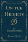 Image for On the Heights, Vol. 1 of 3 (Classic Reprint)