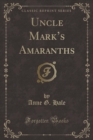 Image for Uncle Mark&#39;s Amaranths (Classic Reprint)