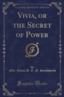 Image for Vivia, or the Secret of Power (Classic Reprint)