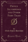 Image for Prince Silverwings and Other Fairy Tales (Classic Reprint)