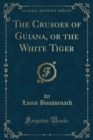 Image for The Crusoes of Guiana, or the White Tiger (Classic Reprint)