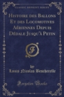 Image for Histoire Des Ballons Et Des Locomotives Aeriennes Depuis Dedale Jusqu&#39;a Petin (Classic Reprint)