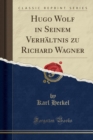 Image for Hugo Wolf in Seinem Verhaltnis Zu Richard Wagner (Classic Reprint)