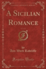 Image for A Sicilian Romance, Vol. 1 of 2 (Classic Reprint)