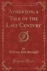Image for Atherton, a Tale of the Last Century, Vol. 3 of 3 (Classic Reprint)