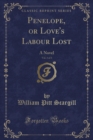 Image for Penelope, or Love&#39;s Labour Lost, Vol. 3 of 3