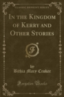 Image for In the Kingdom of Kerry and Other Stories (Classic Reprint)
