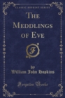Image for The Meddlings of Eve (Classic Reprint)