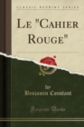 Image for Le &quot;cahier Rouge&quot; (Classic Reprint)