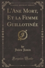 Image for L&#39;Ane Mort, Et la Femme Guillotinee (Classic Reprint)