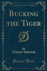 Image for Bucking the Tiger (Classic Reprint)