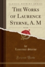Image for The Works of Laurence Sterne, A. M, Vol. 4 of 8 (Classic Reprint)