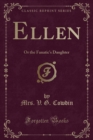 Image for Ellen: Or the Fanatic&#39;s Daughter (Classic Reprint)