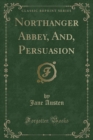 Image for Northanger Abbey, And, Persuasion (Classic Reprint)