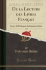 Image for De la Lecture des Livres Francais, Vol. 9: Livres de Politique du Seizieme Siecle (Classic Reprint)