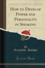 Image for How to Develop Power and Personality in Speaking (Classic Reprint)