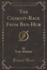 Image for The Chariot-Race from Ben-Hur (Classic Reprint)