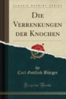 Image for Die Verrenkungen Der Knochen (Classic Reprint)
