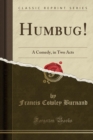 Image for Humbug!: A Comedy, in Two Acts (Classic Reprint)