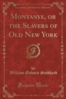 Image for Montanye, or the Slavers of Old New York (Classic Reprint)