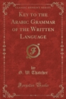 Image for Key to the Arabic Grammar of the Written Language (Classic Reprint)