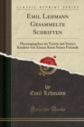 Image for Emil Lehmann Gesammelte Schriften: Herausgegeben im Verein mit Seinen Kindern von Einem Kreis Seiner Freunde (Classic Reprint)