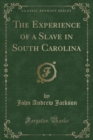 Image for The Experience of a Slave in South Carolina (Classic Reprint)