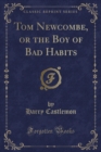 Image for Tom Newcombe, or the Boy of Bad Habits (Classic Reprint)