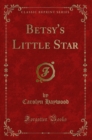 Image for Betsy&#39;s Little Star (Classic Reprint)