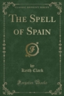 Image for The Spell of Spain (Classic Reprint)