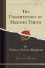 Image for The Dissertations of Maximus Tyrius, Vol. 1 (Classic Reprint)