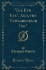 Image for The Evil Eye, And, the Schwarenbach Inn (Classic Reprint)