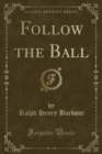Image for Follow the Ball (Classic Reprint)
