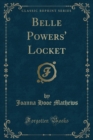 Image for Belle Powers&#39; Locket (Classic Reprint)