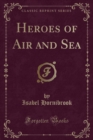 Image for Heroes of Air and Sea (Classic Reprint)