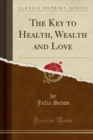 Image for The Key to Health, Wealth and Love (Classic Reprint)