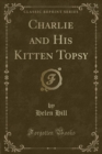 Image for Charlie and His Kitten Topsy (Classic Reprint)