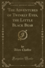 Image for The Adventures of Twinkly Eyes, the Little Black Bear (Classic Reprint)