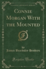 Image for Connie Morgan with the Mounted (Classic Reprint)