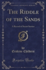 Image for The Riddle of the Sands: A Record of Secret Service (Classic Reprint)