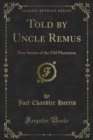 Image for Told by Uncle Remus: New Stories of the Old Plantation