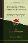 Image for Biography of Mrs. Catherine Babington: The Only Woman Mason in the World, and How She Became a Blue Lodge Mason