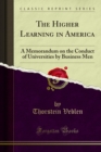 Image for Higher Learning in America: A Memorandum On the Conduct of Universities By Business Men