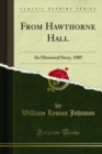 Image for From Hawthorne Hall: An Historical Story, 1885